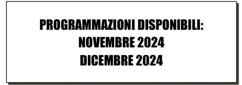 PROGRAMMAZIONI DISPONIBILI: 
NOVEMBRE 2024
DICEMBRE 2024
